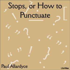 Stops, or How to Punctuate by Paul Allardyce (1855 - 1895)
