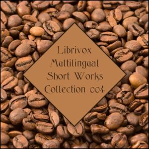 Librivox Multilingual Short Works Collection 004 by Various