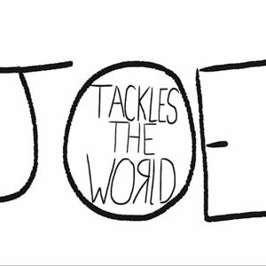 Joe Tackles the World