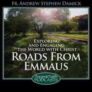 Roads From Emmaus by Fr. Andrew Stephen Damick, and Ancient Faith Ministries