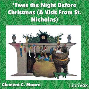 Twas the Night Before Christmas (A Visit From St. Nicholas) by Clement Clarke Moore (1779 - 1863)