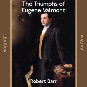 Triumphs of Eugene Valmont, The by Robert Barr (1849 - 1912)
