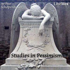 Studies in Pessimism by Arthur Schopenhauer (1788 - 1860) by LibriVox