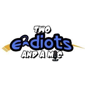 Two e-diots and a Mic