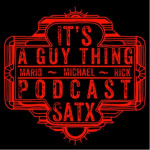 It's a Guy Thing Podcast - San Antonio Texas