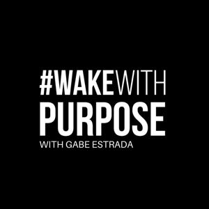 #WAKEWITHPURPOSE