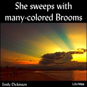 She sweeps with many-colored Brooms by Emily Dickinson (1830 - 1886)