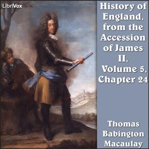 History of England, from the Accession of James II - (Volume 5, Chapter 24), The by Thomas Babington Macaulay (1800 - 1859)