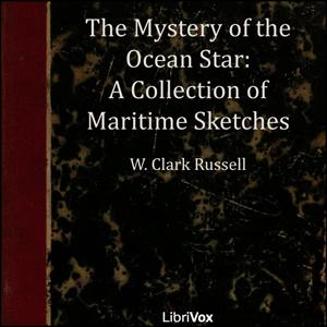 Mystery of the 'Ocean Star' - A Collection of Maritime Sketches, The by William Clark Russell (1844 - 1911)