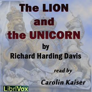 Lion and the Unicorn, The by Richard Harding Davis (1864 - 1916)
