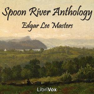 Spoon River Anthology by Edgar Lee Masters (1868 - 1950)