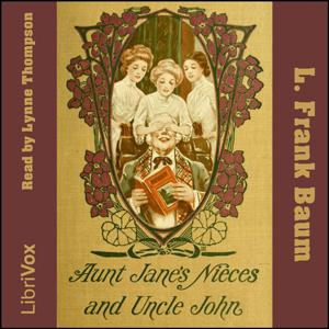 Aunt Jane's Nieces And Uncle John by L. Frank Baum (1856 - 1919)