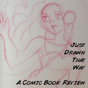 Just Drawn That Way, A Comic Book Review Podcast