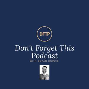 Don't Forget This Podcast