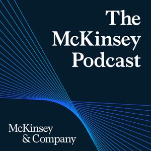 The McKinsey Podcast by McKinsey & Company