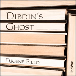 Dibdin’s Ghost by Eugene Field (1850 - 1895)