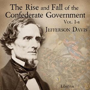 Rise and Fall of the Confederate Government, Volume 1a, The by  Jefferson Davis (1808 - 1889)