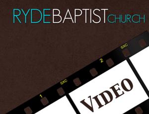 Ryde Baptist Church Video Sermons