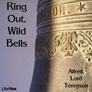 Ring Out, Wild Bells by Alfred, Lord Tennyson (1809 - 1892)
