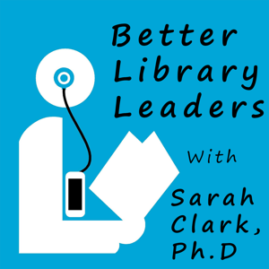 Better Library Leaders-- Library Leadership Skills for School, Public, Academic, and Special Librarians