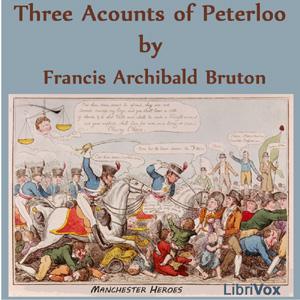 Three Accounts of Peterloo by Francis Archibald Bruton (1869 - 1929)