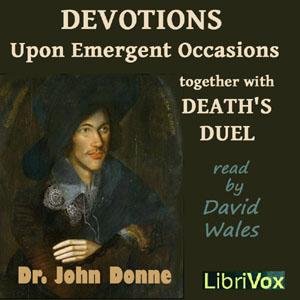 Devotions Upon Emergent Occasions Together With Death's Duel by John Donne (1572 - 1631)