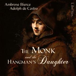 Monk and the Hangman's Daughter, The by Ambrose Bierce (1842 - 1914) and Adolphe Danziger de Castro (1859 - 1959)