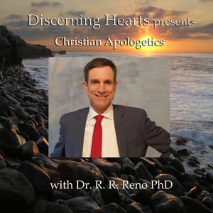 Discerning Hearts Catholic Podcasts Christian Apologetics with Dr. R. R. Reno, PhD