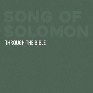 Through the Bible - Song of Solomon by Calvary Monterey