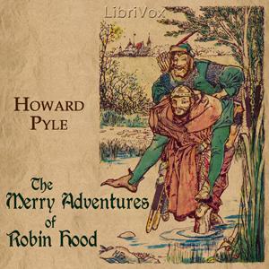 Merry Adventures of Robin Hood, The by Howard Pyle (1853 - 1911) by LibriVox