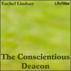 Conscientious Deacon, The by Vachel Lindsay (1879 - 1931)