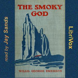 Smoky God or a Voyage to the Inner World, The by  Willis George Emerson (1856 - 1918)