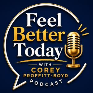 Feel Better Today with Corey Proffitt-Boyd