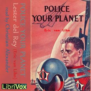 Police Your Planet by Lester del Rey (1915 - 1993)