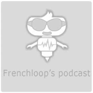 Frenchloop's Podcast