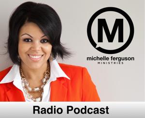 MiChelle Ferguson Radio Podcast