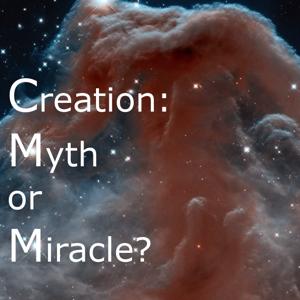 Creation – Myth or Miracle?