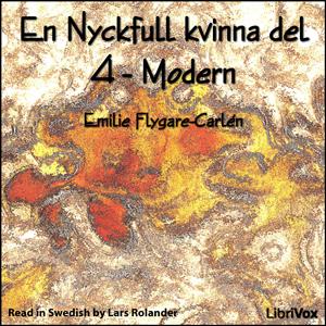 Nyckfull kvinna del 4 - Modern, En by Emilie Flygare-Carlén (1807 - 1892)