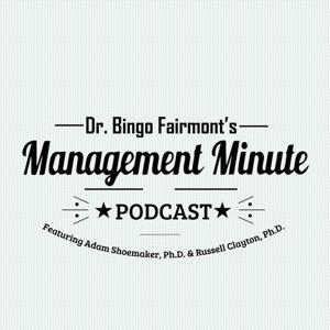 Dr. Bingo Fairmont's Management Minute Podcast