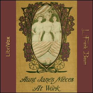 Aunt Jane's Nieces at Work by L. Frank Baum (1856 - 1919)