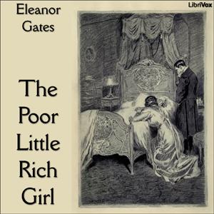 Poor Little Rich Girl, The by Eleanor Gates (1875 - 1951)