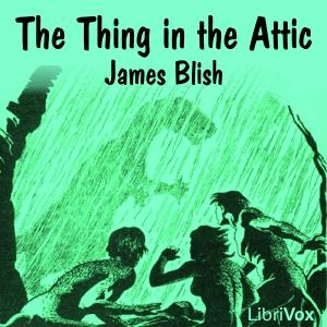 Thing in the Attic, The by James B. Blish (1921 - 1975)