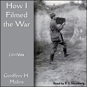 How I Filmed the War by Geoffrey H. Malins (1887 - 1943)