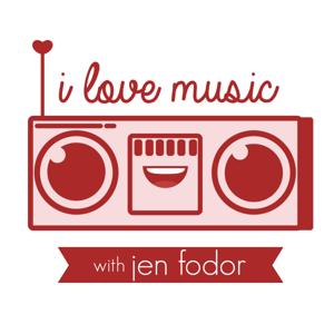 I Love Music Podcast with Jen Fodor