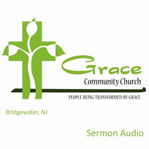 Grace Community Church (Bridgewater, NJ) - Sermon Podcast