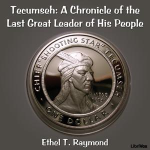 Chronicles of Canada Volume 17 - Tecumseh: A Chronicle of the Last Great Leader of His People by Ethel T. Raymond (1883 - 1960)