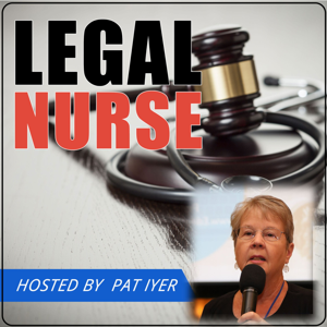 Legal Nurse Podcast by Pat Iyer MSN RN LNCC