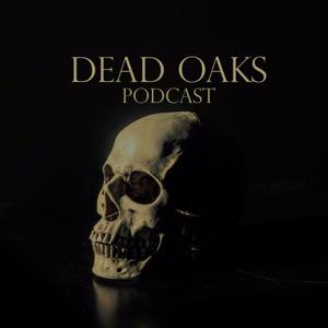 Dead Oaks Podcast