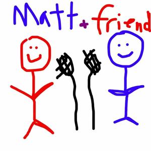 Matt & Friend Podcast