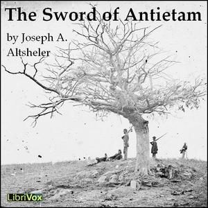 Sword of Antietam, The by Joseph A. Altsheler (1862 - 1919)